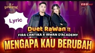 MENGAPA KAU BERUBAH | IRWAN DA FT FIRA CANTIKA LYRIC | LIRIK