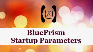 BluePrism - Startup Parameters || Reality & Useful