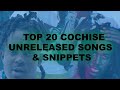 TOP 20 COCHISE UNRELEASED SONGS & SNIPPETS!