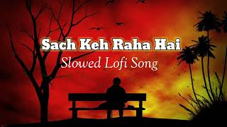 Sach Keh Raha Hai Dewana_Slowed & Reverb || Lofi Song || KK