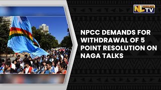 NPCC DEMANDS FOR WITHDRAWAL OF FIVE POINT RESOLUTION ON NAGA TALKS