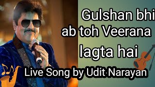 ' Gulshan bhi ab toh Veerana lagta hai ' live song by Udit Narayan from movie Tere Naam