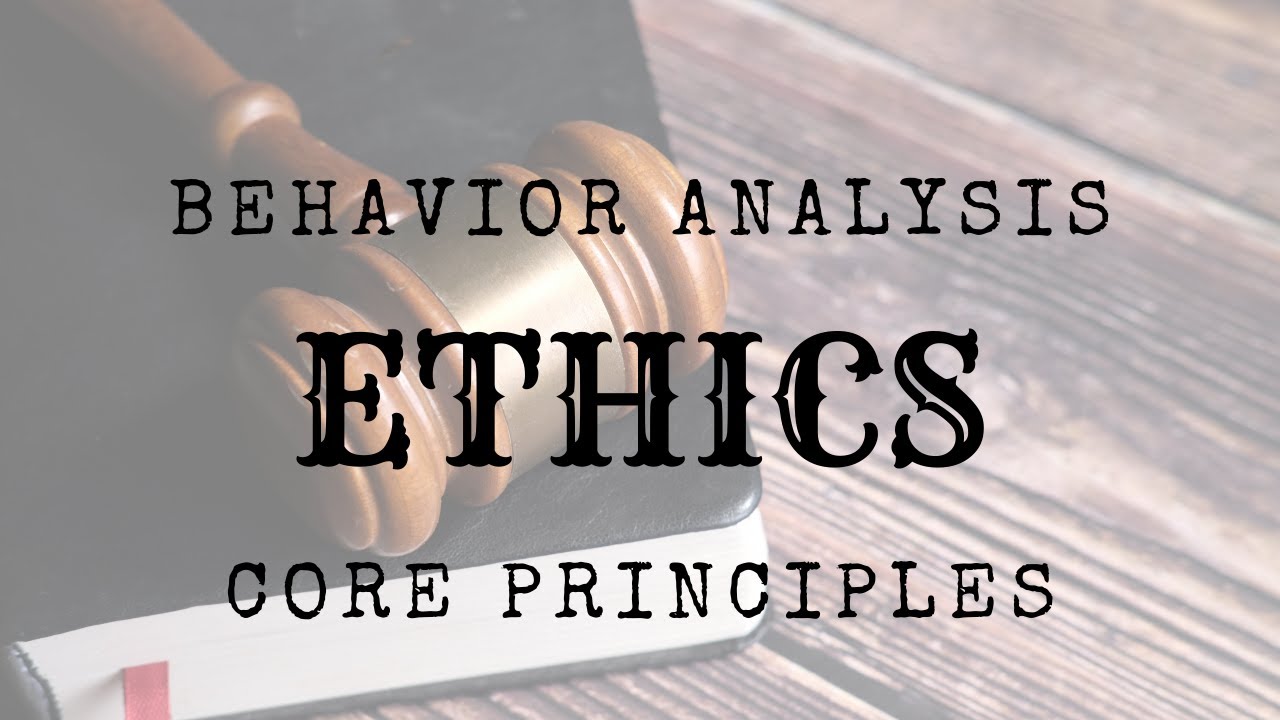 Ethics | Behavior Analysis Core Principles - YouTube