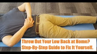 Threw Out Your Low Back at Home and Can't Move? Detailed Step-by-Step Guide to Fix It Yourself.