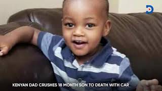 Kenyan dad crushes 18-month son to death with car