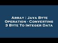 Array : Java Byte Operation - Converting 3 Byte To Integer Data