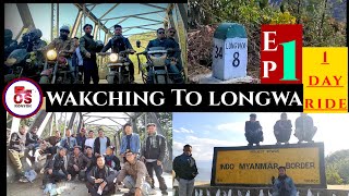 One Day Ride || WAKCHING TO LONGWA || Ep: 1