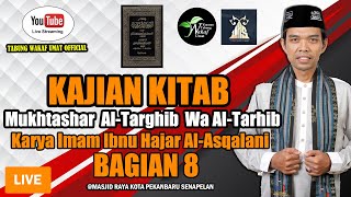 LIVE-Kajian Kitab Mukhtashar Al-Targhib Wa Al-Tarkhib Bagian 8 Bersama Ustadz Abdul Somad LC.MA.Ph.D