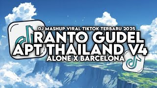 DJ APT THAILAND V4 X ALONE X RANTO GUDEL X BARCELONA STYLE KONDANG TERBARU VIRAL TIKTOK 2025