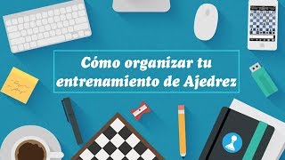 Cómo organizar tu entrenamiento de Ajedrez| Plan de estudio