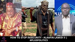 How To Stop Insecurity - Alaafin Lamidi ||  | #PlusPolitics