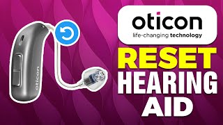 How To Reset Oticon Hearing Aids