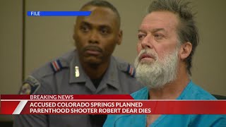 Planned Parenthood shooting suspect Robert Dear dies in custody