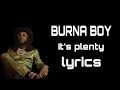 BURNA BOY - It's plenty (lyrics & paroles) @ BURNA boy