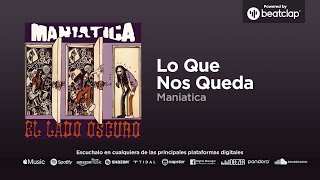 Maniatica - Lo Que Nos Queda