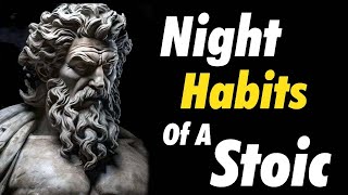 7 Things You MUST   Do Every Night Stoic Routine