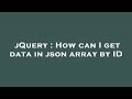 jQuery : How can I get data in json array by ID