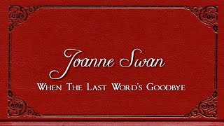 Joanne Swan  - When The Last Word's Goodbye