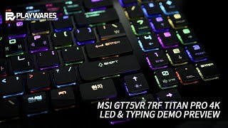 MSI GT75VR 7RF Titan Pro 4K : LED \u0026 Typing Demo Preview