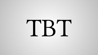 What Does "TBT" Stand For?