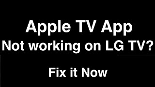 Apple TV App not working on LG TV  -  Fix it Now