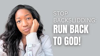 A message to the backslider: run back to God!