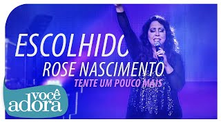 Rose Nascimento - Escolhido (DVD Tente Um Pouco Mais) [Vídeo Oficial] .