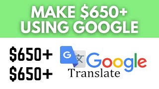 Make $650+ Per Day Using Google Translate! (Make Money Online 2022)