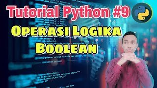 Tutorial Python #9 : Operasi Logika - Operasi Boolean |Belajar pemrograman python dasar untuk pemula