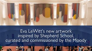Eva LeWitt's new artwork inspired by Shepherd School, curated and commissioned by the Moody
