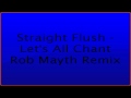 Straight Flush - Let's All Chant Rob Mayth Remix