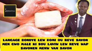 Langage Bondye lew domi ou reve savon men gwo male ki sou laviw lew reve wap savonen menw van savon