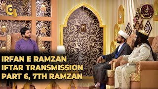 Irfan e Ramzan - Part 6 | IftaarTransmission | 7th Ramzan, 13th May 2019