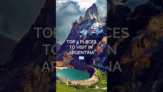 Top 5 places to visit in Argentina