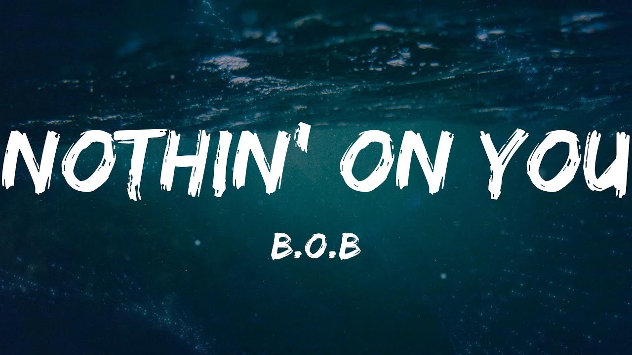 B.o.B - Nothin' On You (Lyrics) - YouTube