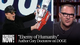 Cory Doctorow on Elon Musk's Chaotic Blitz at DOGE, Living in a Tech Dystopia, Luigi Mangione