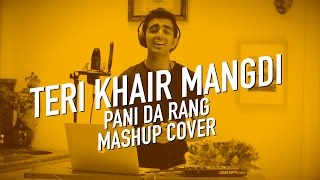 Teri Khair Mangdi (Baar Baar Dekho) | Pani Da Rang | Mashup Cover | Anil Chitrapu