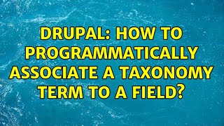 Drupal: How to programmatically associate a taxonomy term to a field? (2 Solutions!!)