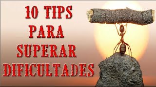 10 TIPS PARA SUPERAR LAS DIFICULTADES