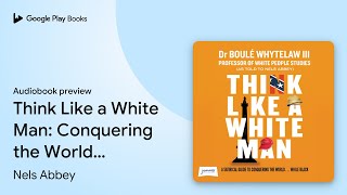 Think Like a White Man: Conquering the World .… by Nels Abbey · Audiobook preview