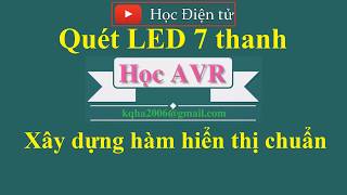 [Học AVR] Điều khiển hiển thị quét nhiều LED 7 thanh P2: Xây dựng hàm quét LED chuẩn