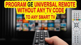 How to Program GE UNIVERSAL Remote To Any TV Without Any Code?
