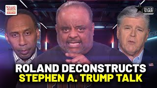 Roland deconstructs Stephen A. Smith, Sean Hannity talking Trump