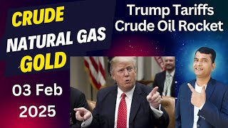 Crude oil analysis for Monday 03 Feb 2025, Gold \u0026 Silver Analysis, Natural Gas Target, Trump Tariffs