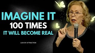 Louise Hay: Imagine it 100 times and it will become real! - Law of Attraction