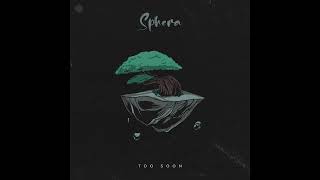 Sphera - Too Soon