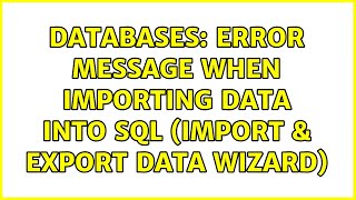 Databases: Error message when importing data into SQL (Import & Export Data Wizard)