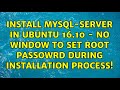 Install mysql-server in ubuntu 16.10 - No Window to set root passowrd during installation process!