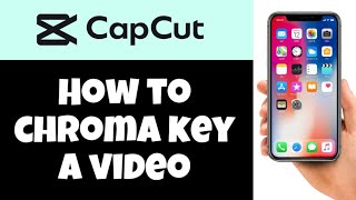 HOW TO CHROMA KEY A VIDEO IN CAPCUT (2025 GUIDE)