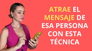 COMO ATRAER EL MENSAJE DE ESA PERSONA